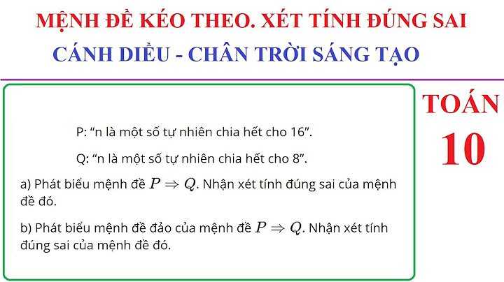 Bài tập xét tính đúng sai của mệnh đề năm 2024