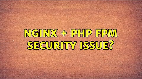 nginx + php fpm security issue?