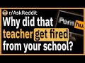 Why did that teacher get fired from your school? - (r/AskReddit)