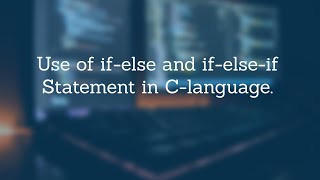 How to use If-else and if-else-if statement in turbo c++.