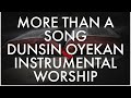 DUNSIN OYEKAN - More Than A Song | Piano Instrumental Worship |Prayer |Meditation | Quiet Time