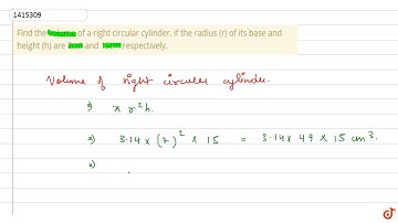 Find the    volume of a right circular cylinder, if the radius (r) of its base and height    (