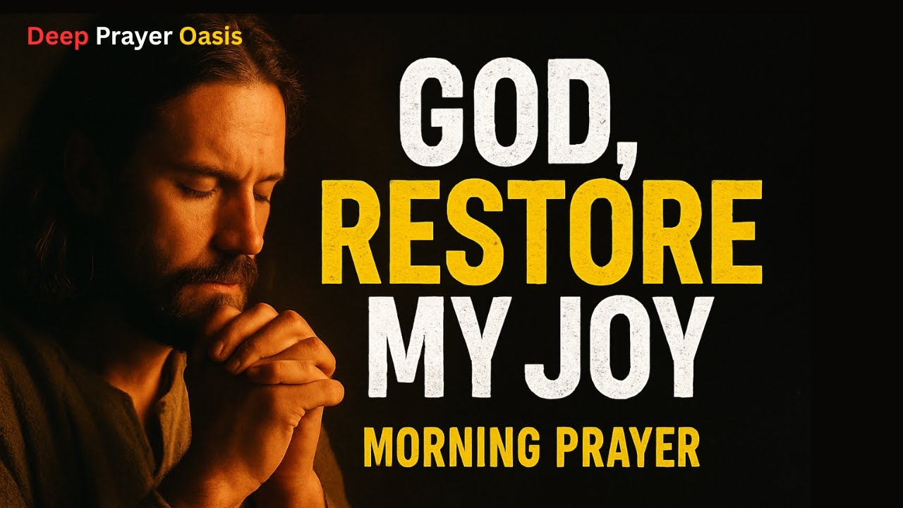 GOD, RESTORE MY JOY — Prayer for Strength, Hope & Renewed Joy | Morning Prayer