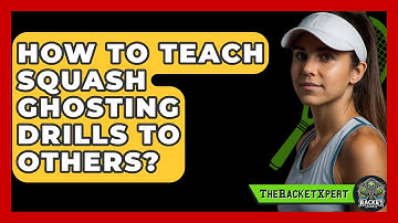 How To Teach Squash Ghosting Drills To Others? - The Racket Xpert