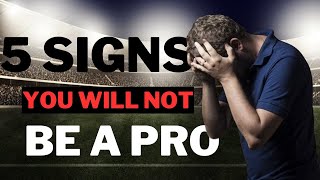 5 Signs You Will NOT Be A PRO Footballer