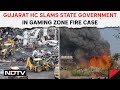 Rajkot Gaming Zone Fire | Gujarat High Court: &quot;Can&#39;t Run Game Zone At Cost Of Children Being Killed&quot;
