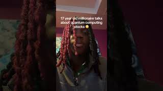 17 year old millionaire talks about quantum computing stocks