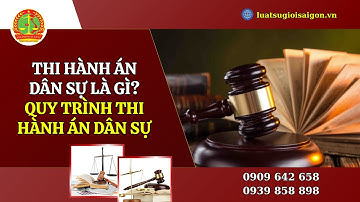 THI HÀNH ÁN DÂN SỰ LÀ GÌ? QUY TRÌNH THI HÀNH ÁN DÂN SỰ MỚI NHẤT HIỆN NAY