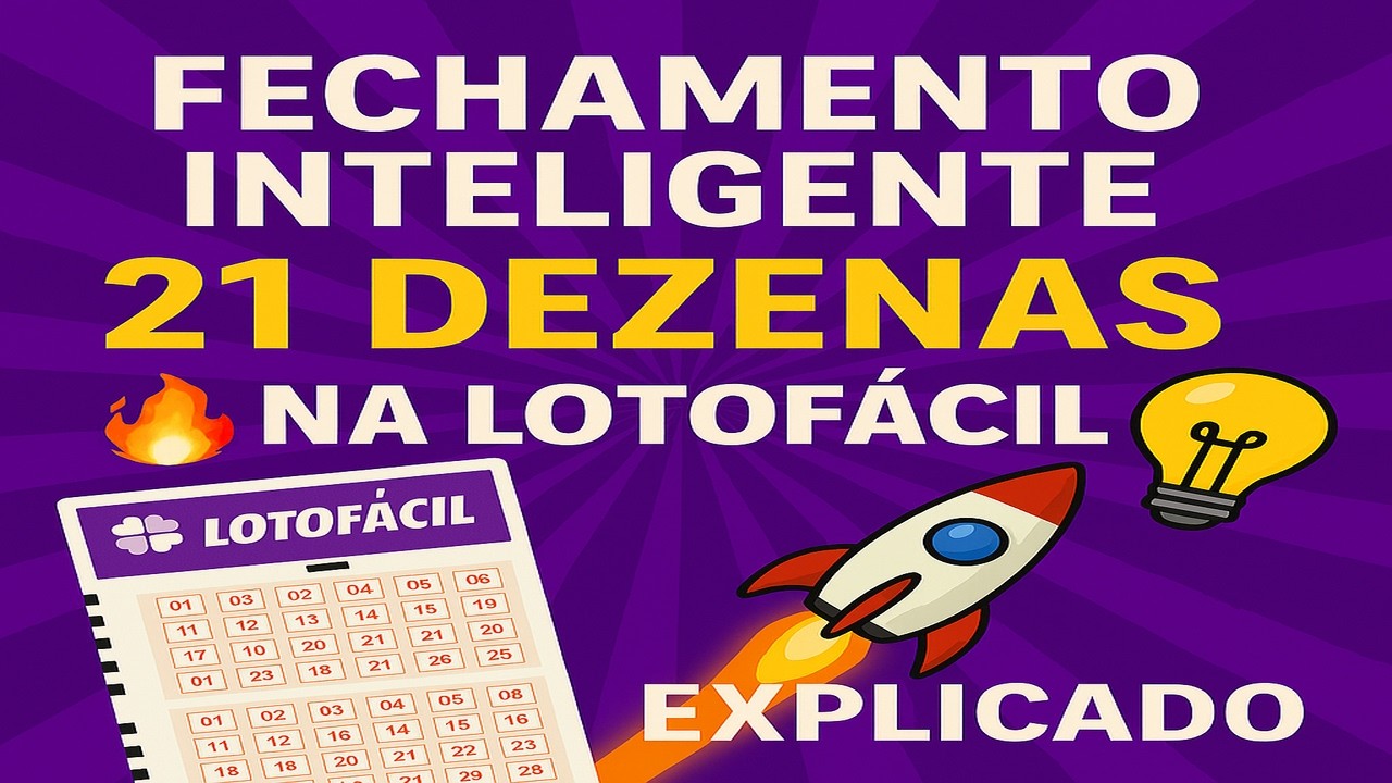 “Fechamento inteligente 21 dezenas na Lotofácil explicado”