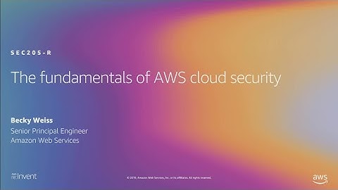 AWS re:Invent 2019: [REPEAT 2] The fundamentals of AWS cloud security (SEC205-R2)