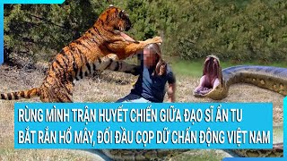 Rùng mình trận huyết chiến giữa đạo sĩ ẩn tu bắt rắn hổ mây, đối đầu cọp dữ chấn động Việt Nam