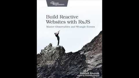 Build Reactive WebSites with RxJS: Master Observables and Wrangle Events