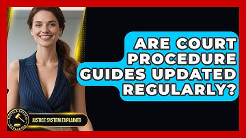 Are Court Procedure Guides Updated Regularly? - Justice System Explained