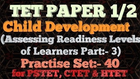 TET PAPER 1/2 Child Development (Assessing Readiness Levels of Learners Part:- 3) Practise Set :- 40