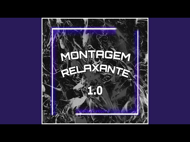 MONTAGEM RELAXANTE