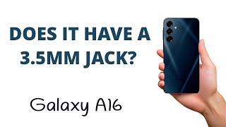 Does the Galaxy A16 Have a 3.5mm Headphone Jack?