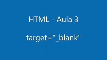 Como fazer para o link abrir em nova aba - Inserir target "_blank". Saiba onde HTML - Aula 3