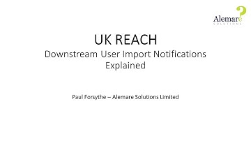 UK REACH  - Downstream User Import Notifications explained