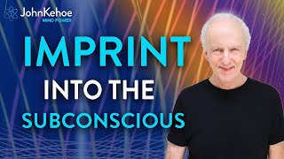 John Kehoe. Imprint Abundance & Inner Power; The Imprinting Technique Explained