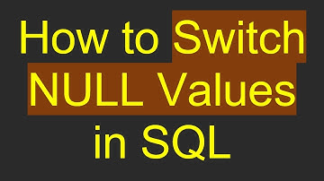 How to Switch NULL Values in SQL