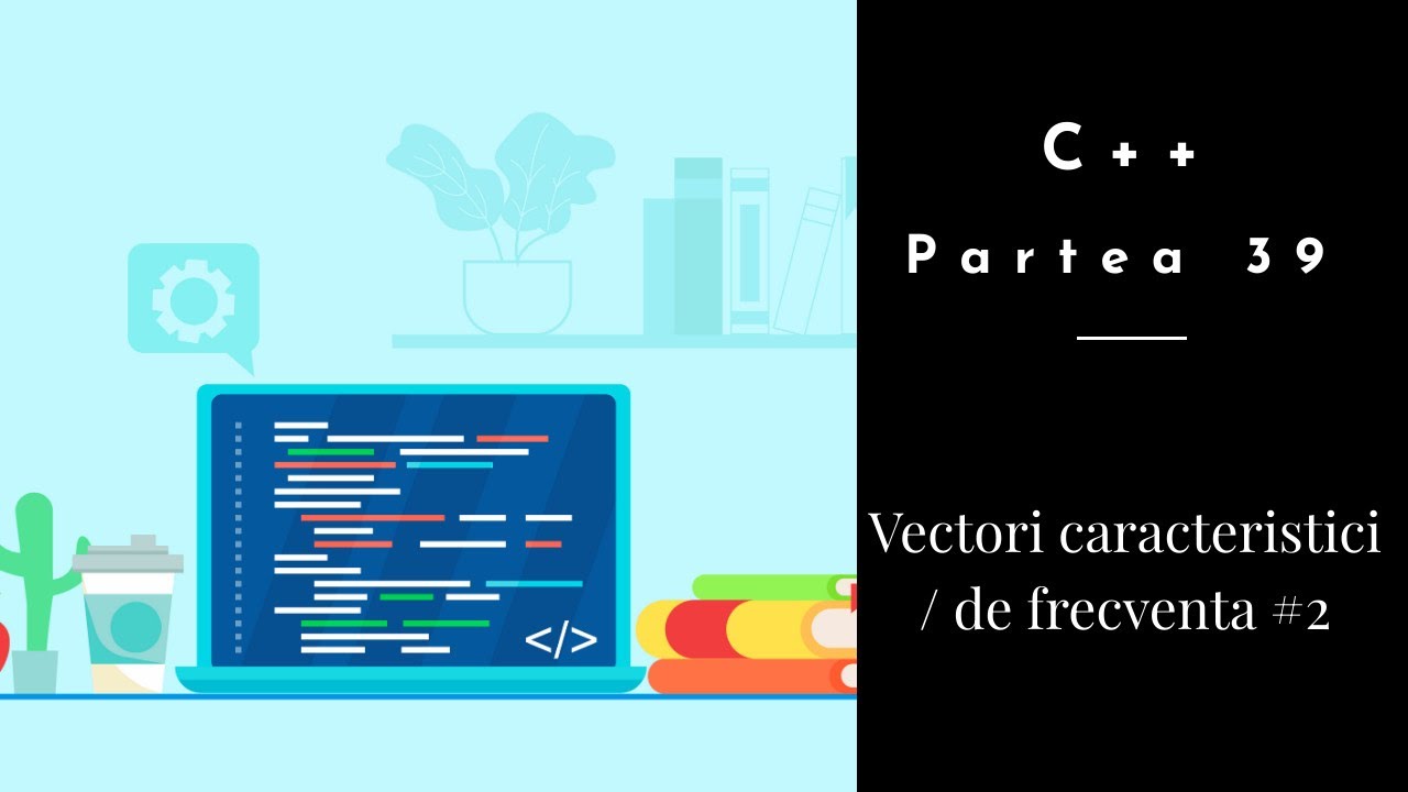 C++ | Partea 39 | Vectori caracteristici / de frecventa #2