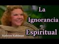 &quot;La ignorancia espiritual&quot; por Kathryn Kuhlman