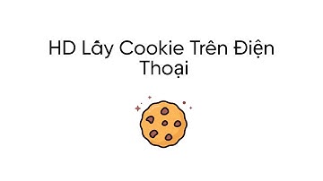 Hướng Dẫn Lấy Cookie Trên Điện Thoại