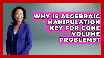 Why Is Algebraic Manipulation Key For Cone Volume Problems? - All About Geometry