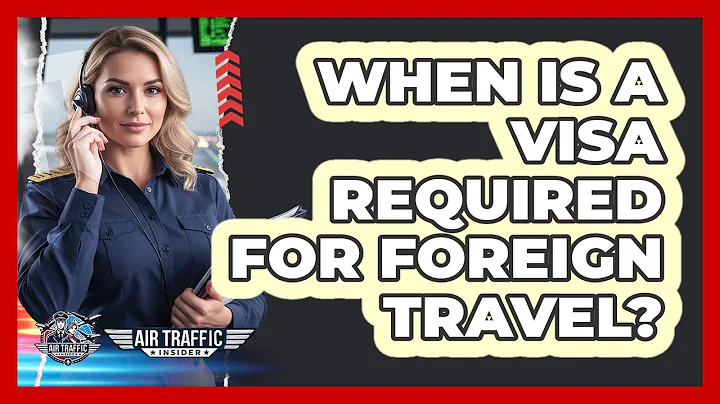 When Is a Visa Required For Foreign Travel?