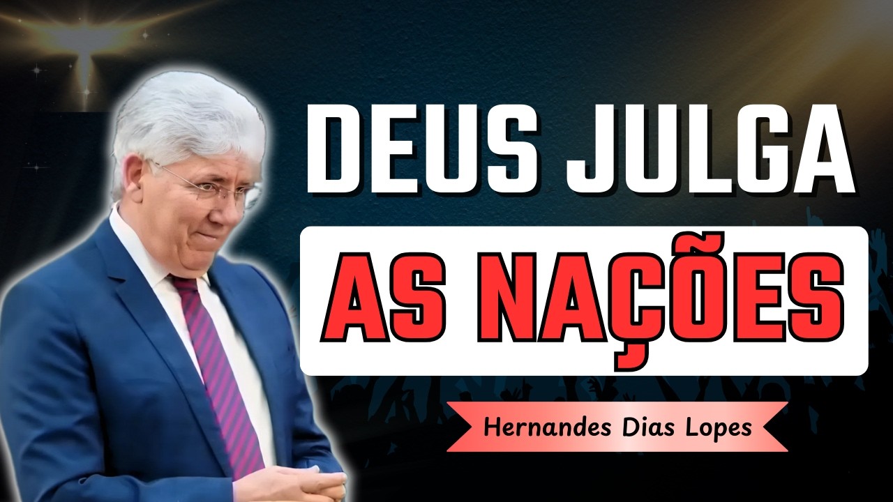 O Que Acontece Quando Deus Julga as Nações? | Hernandes Dias Lopes