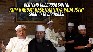 BERTEMU GUBERNUR SANTRI | KDM KAGUMI KESETIAANNYA PADA ISTRI | SIGAP TATA BIROKRASI