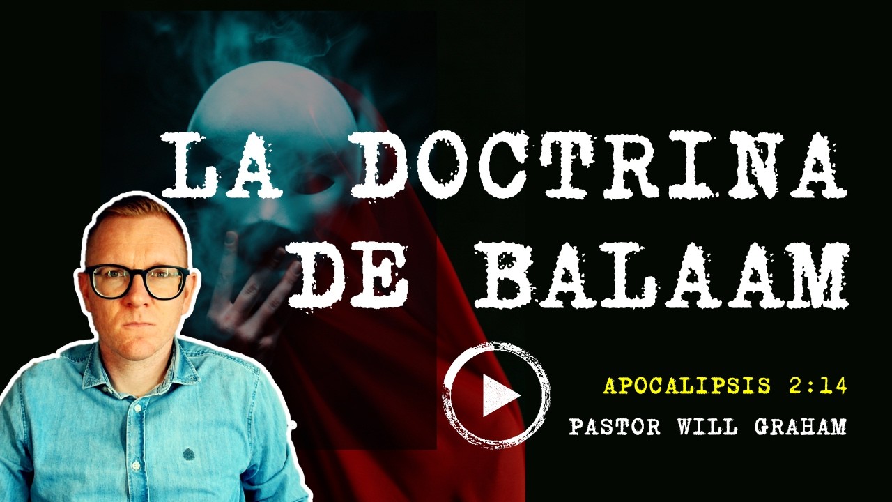 Apocalipsis 2:14 (#Ap37) | La doctrina de Balaam | Pastor Will Graham (Iglesia Evangélica Almería)