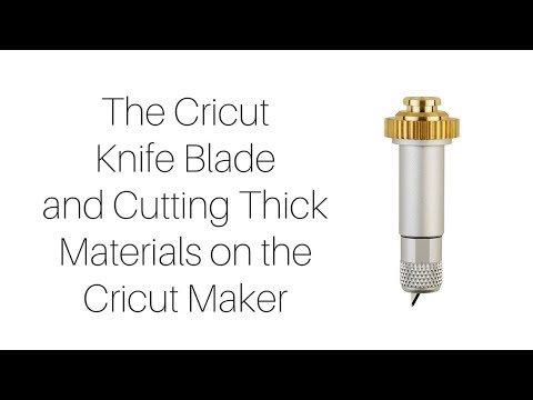 All About the Cricut Knife Blade and Cutting Thick Material with Your Cricut  Maker 