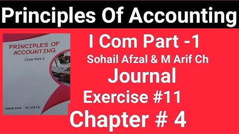 I com -1|Chap#4 Exe#11 |Principles of Accounting Sohail Afzal & M Arif ch Book|Haqdar ahmad Official