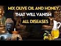 Put Olive Oil with Honey Only & Leave it for One Night ALL DISEASES Will Vanish