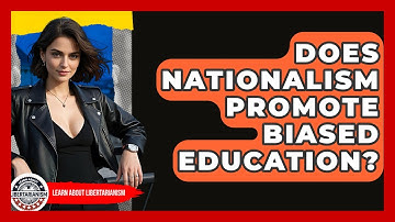 Does Nationalism Promote Biased Education? - Learn About Libertarianism