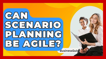 Can Scenario Planning Be Agile? - BusinessGuide360.com