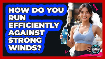 How Do You Run Efficiently Against Strong Winds?
