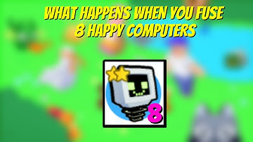 WHAT HAPPENS WHEN YOU FUSE 8 HAPPY COMPUTERS IN PET SIMULATOR X
