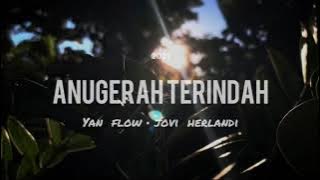 ANUGERAH TERINDAH ( YAN FLOW & JOVI HERLANDI )