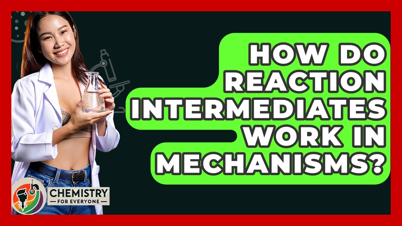 How Do Reaction Intermediates Work In Mechanisms? - Chemistry For Everyone
