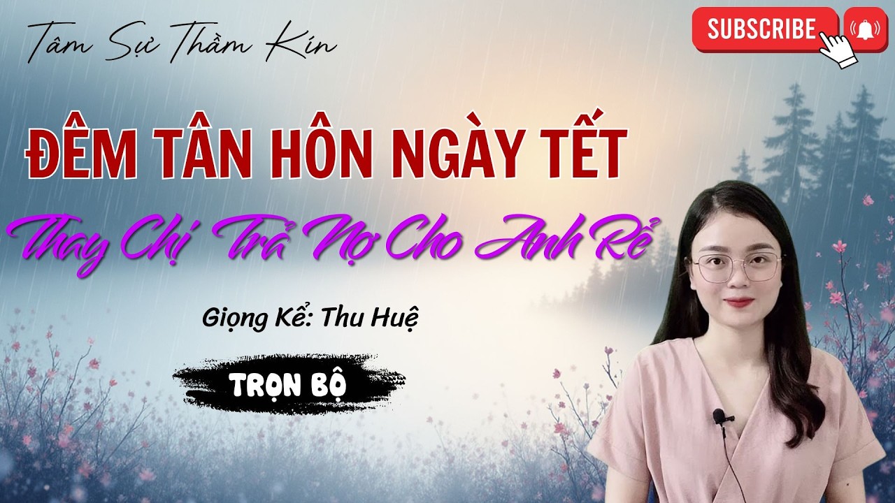 ĐÊM TÂN HÔN NGÀY TẾT: Em Gái Thay Chị Trả Nợ Cho Anh Rể | Tâm Sự Thầm Kín Hay Nhất 2026 MC Thu Huệ