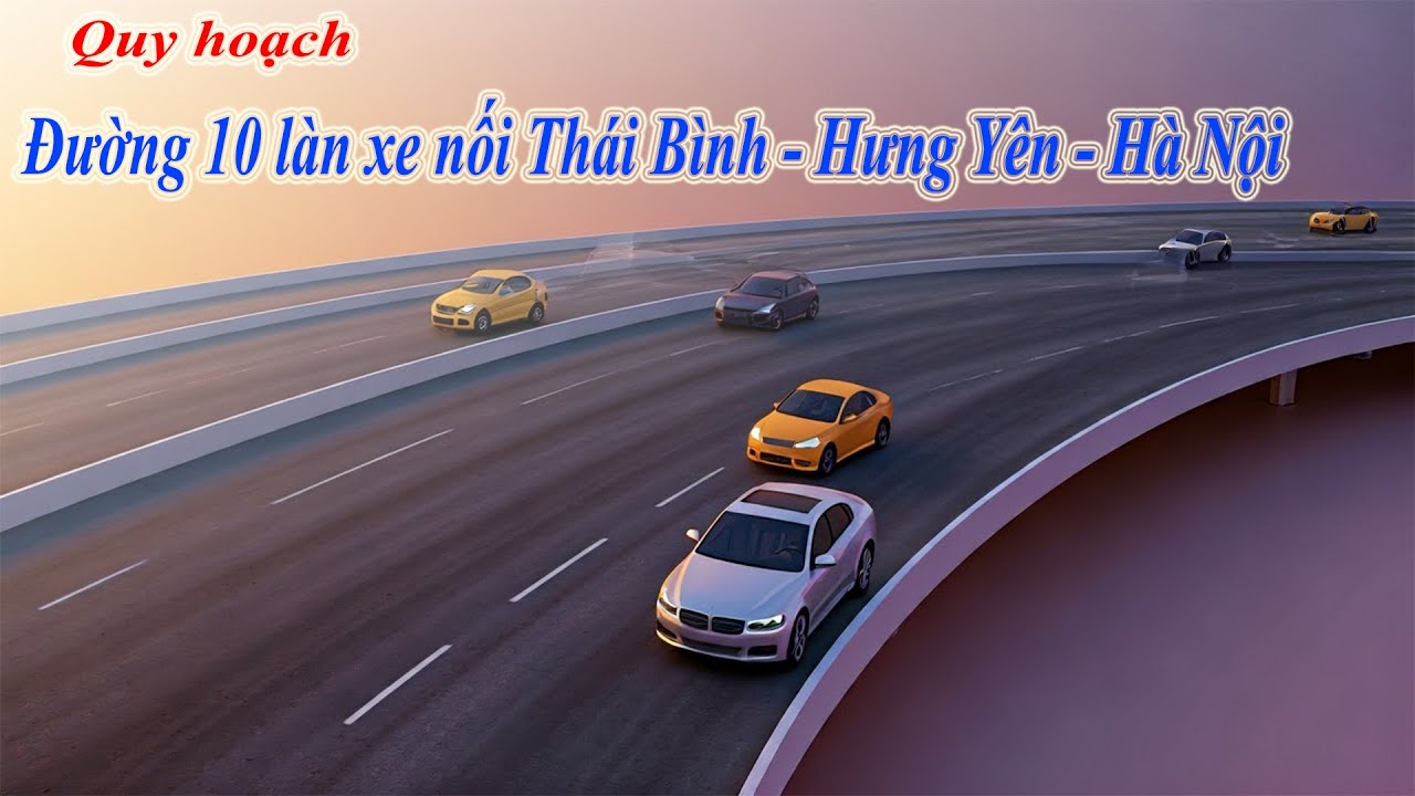 Đường 10 làn xe nối thẳng TP Thái Bình - Hưng Yên - Hà Nội