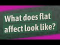 What does flat affect look like