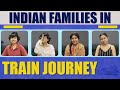 Indian Families In Train Journey | MostlySane