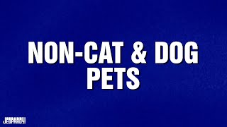 Non-Cat & Dog Pets | Category | JEOPARDY!