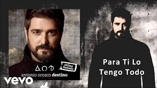 Antonio Orozco - Para Ti Lo Tengo Todo