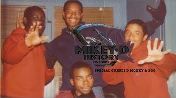 THE REAL MIKEY D HISTORY (His-Story) EPISODE 1 W/ SPECIAL GUESTS D MONEY & BOO