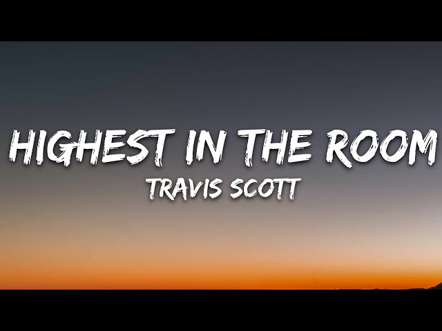 Travis Scott - HIGHEST IN THE ROOM (Lyrics) class=