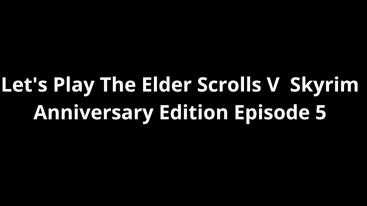 Let's Play The Elder Scrolls V Skyrim Episode 5 - YouTube